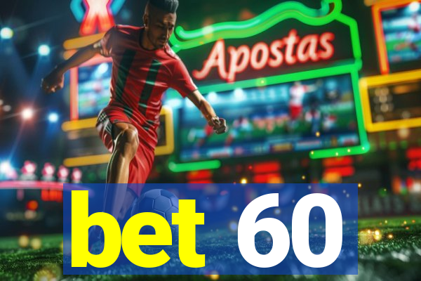 bet 60